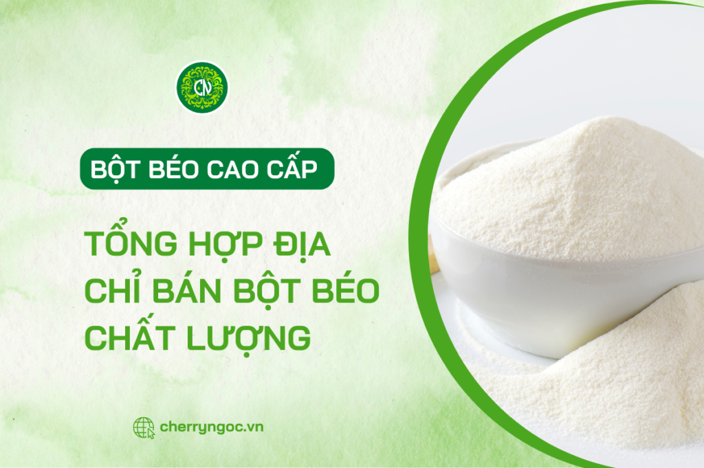 Mua Bột Béo Ở Đâu? Địa Chỉ Bán Bột Béo Chất Lượng