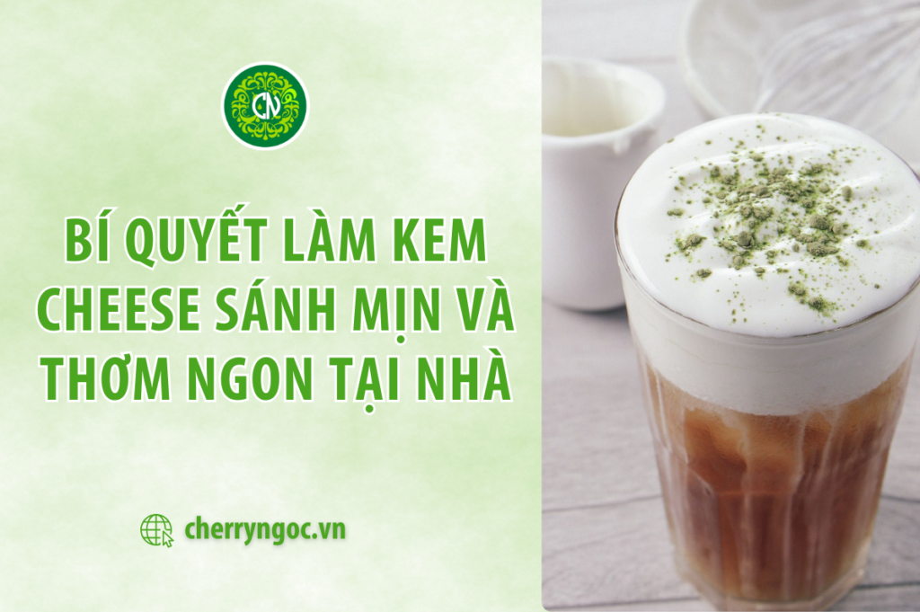 Bí quyết làm kem cheese sánh mịn và thơm ngon ngay tại nhà