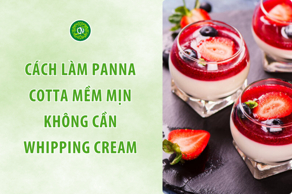 Cách Làm Panna Cotta Mềm Mịn Không Cần Whipping Cream – Công Thức Đơn Giản Tại Nhà