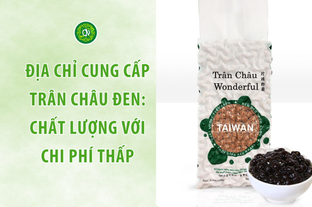 Địa Chỉ cung cấp Trân Châu Đen: chất lượng với chi phí thấp