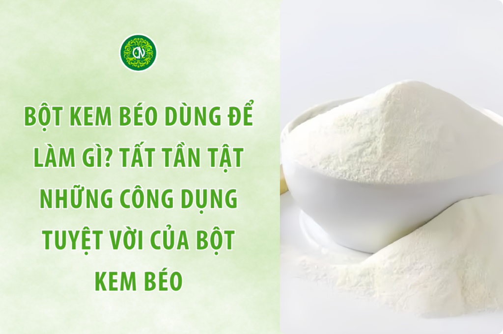 Bột Kem Béo Dùng Để Làm Gì? Tất Tần Tật Những Công Dụng Tuyệt Vời Của Bột Kem Béo