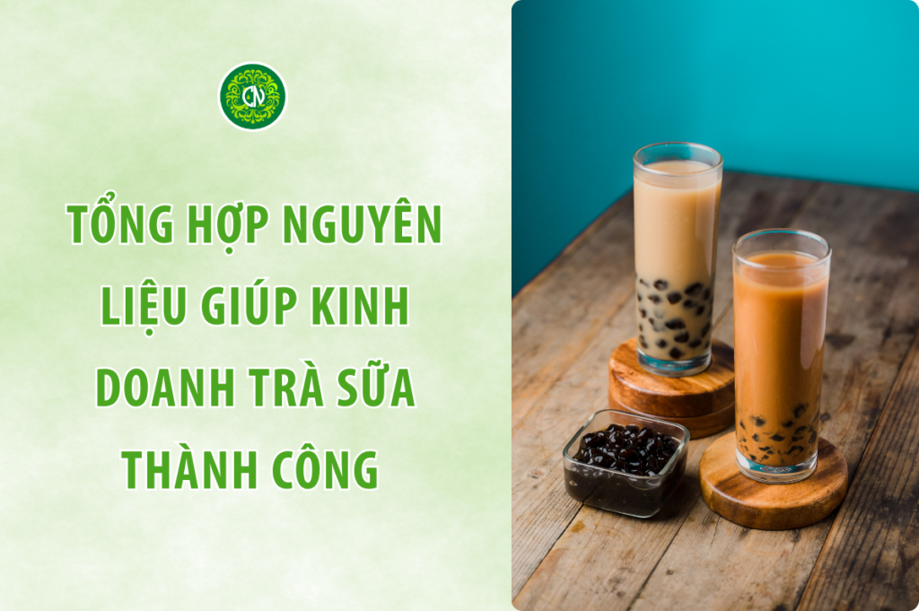 Những Nguyên Liệu Không Thể Thiếu Để Kinh Doanh Trà Sữa Thành Công