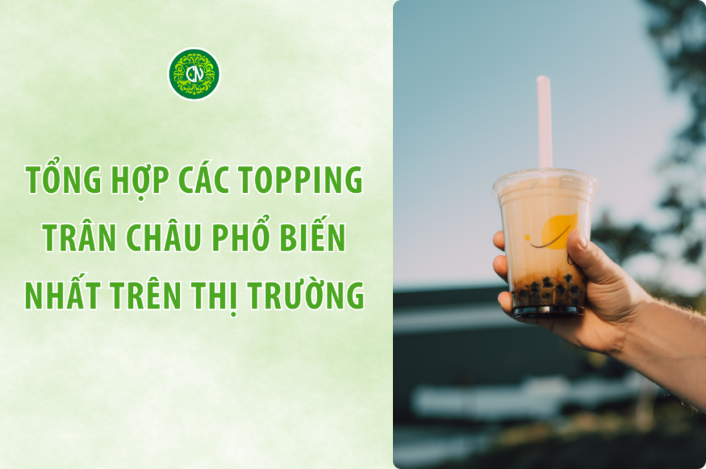 Tổng Hợp Các Topping Trân Châu Phổ Biến Và Cách Tìm Đúng Loại Cho Quán Trà Sữa