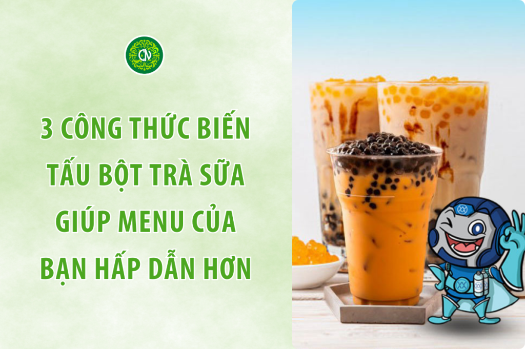 3 Công Thức Biến Tấu Bột Trà Sữa Giúp Menu Của Bạn Hấp Dẫn Hơn