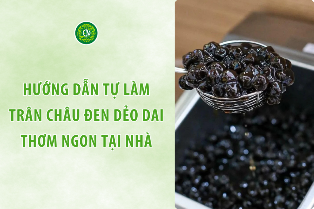 Hướng Dẫn Tự Làm Trân Châu Đen Đơn Giản Tại Nhà