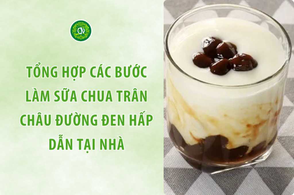 Tổng Hợp Các Bước Làm Sữa Chua Trân Châu Đường Đen Hấp Dẫn Tại Nhà