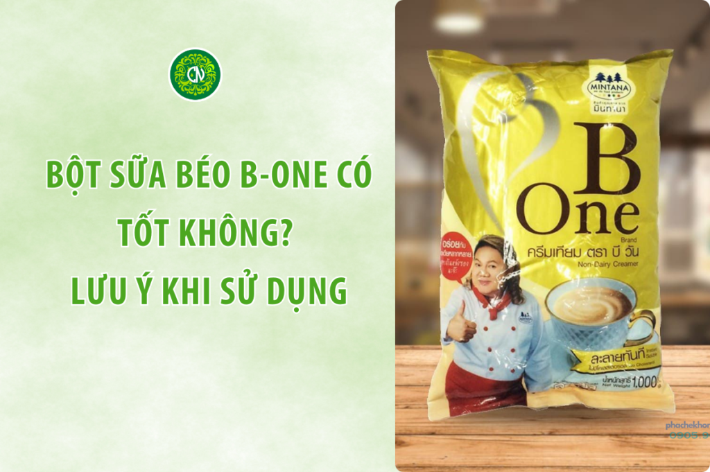 Bột Sữa Béo B-One Có Tốt Không? Lưu Ý Khi Sử Dụng